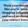 Wash hands-jalapenos and contact lenses